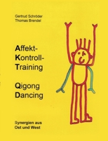 Affektkontrolltraining Qigong Dancing: Synergien aus Ost und West 3755767341 Book Cover