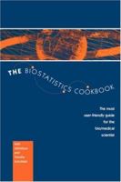 The Biostatistics Cookbook: The Most User-Friendly Guide for the Bio/Medical Scientist 0792338847 Book Cover