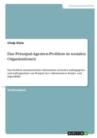 Das Prinzipal-Agenten-Problem in sozialen Organisationen: Das Problem asymmetrischer Information zwischen Auftragsgeber und Auftragnehmer am Beispiel der vollstation�ren Kinder- und Jugendhilfe 3346328279 Book Cover