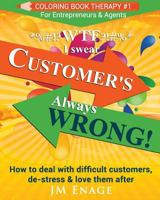 WTF I Swear - Customer's Always Wrong!: How to Deal with Difficult Customers, De-Stress & Love Them After 1533454213 Book Cover