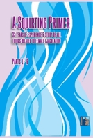 A Squirting Primer: The Full Series: 35 Years of Experience & Study of All Things Related to Female Ejaculation B08977FLR7 Book Cover