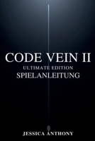 CODE VEIN II ULTIMATE EDITION SPIELANLEITUNG: Ein vollständiges Strategiehandbuch für Meisterschafts-Builds versteckte Geheimnisse Boss-Taktiken und vollständiges Abschließen (German Edition) B0GHGHQ6FG Book Cover