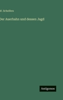 Der Auerhahn und dessen Jagd (German Edition) 3563150192 Book Cover