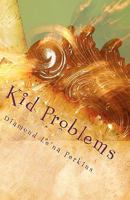 Kid Problems: Let's Do It Right the First Time! 1453807608 Book Cover