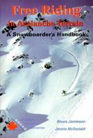 Free Riding in Avalanche Terrain: A Snowboarder's Handbook 0968585604 Book Cover