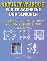 AKTIVITÄTSBUCH FÜR ERWACHSENE UND SENIOREN: Hashi Brücken | Futoshiki | Kakuro | Numbrix | Even-Odd Sudoku | 350 Leichte Rätsel (German Edition) B0CNPPFJQJ Book Cover