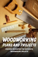 Woodworking Plans And Projects: Discover Necessities For Successful Woodworking Projects: Woodworking Glue Up B09CGMSWDH Book Cover