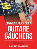 Comment Jouer De La Guitare Pour Gauchers: Guide Ultime De La Guitare Acoustique Pour Débutants B091FJJHRM Book Cover