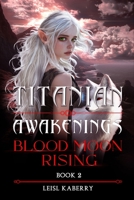 Blood Moon Rising (Titanian Awakenings) B0FNRNTFSX Book Cover