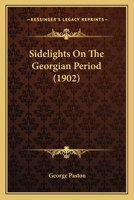 Sidelights On The Georgian Period 0548802521 Book Cover