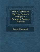 Henri Estienne Et Son Oeuvre Fran�aise 2329361122 Book Cover