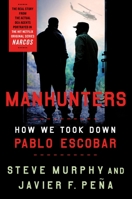 Manhunters: How We Took Down Pablo Escobar, the World's Most Wanted Criminal 1250202884 Book Cover
