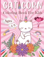 Caticorn Coloring Book For Kids Ages 4-8: A Fun Coloring & Activity Book For Girls Ages 4-8, 40 Too Cute Coloring Pages, Perfecr Holiday And Early Learning Gift For Kindergarteners. B08M8DS85F Book Cover