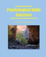 A Programmed Course in Psychological Skills Exercises: Workouts to Build Psychological Strength 1931773181 Book Cover