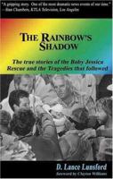 The Rainbow's Shadow: True Stories of Baby Jessica's Rescue & the Tragedies That Followed 0975566784 Book Cover