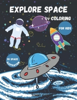 Explore Space by Coloring: Coloring Book for Kids | Ages 3-5 | Ages 4-8 | Space and Rockets | Perfect Gift for Boys & Girls | Astronomy for Kids. B08RR7GFTR Book Cover