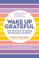 Wake Up Grateful: The Practice of Taking Nothing for Granted 1635866642 Book Cover