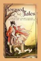 Torqued Tales: Twisted Fairytales 1603700358 Book Cover