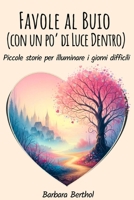 Favole al Buio (con un po' di Luce dentro): Piccole storie per illuminare i giorni difficili (Italian Edition) B0FCBYDHQX Book Cover