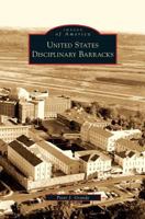 United States Disciplinary Barracks (Images of America: Kansas) 0738560197 Book Cover