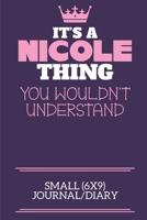It's A Nicole Thing You Wouldn't Understand Small (6x9) Journal/Diary: A cute notebook or notepad to write in for any book lovers, doodle writers and budding authors! 1709914815 Book Cover