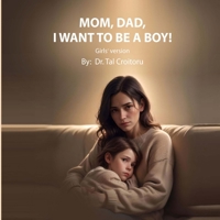 Mom, Dad, I Want to Be a BOY! - Girls' Version: How to Respond to Your Child in a Reality-Based, Supportive Way (Reality based books for children) B0GJDQHPPL Book Cover
