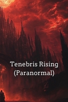 Tenebris Rising B0DT4NP4DL Book Cover