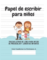 Papel de escribir para niños: 100 Páginas de Práctica de Escritura Para Niños de 3 a 6 Años (Spanish Edition) 1661553125 Book Cover