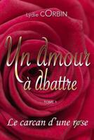 Le carcan d'une rose (UN AMOUR A ABATTRE) 1983376299 Book Cover