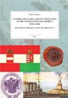 Austria (-Hungary) and Its Consulates in the United States of America since 1820: "Our nationals settling here count by the millions now..." 3643901917 Book Cover