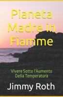 Pianeta Madre in Fiamme: Vivere Sotto l'Aumento Della Temperatura B0BW38DCJH Book Cover