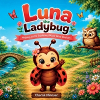 Luna The Ladybug: Helping Little Explorers Make Wise Choices B0H8ZVB4BM Book Cover