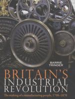 Britain's Industrial Revolution: The Making of a Manufacturing People, 1700-1870 1859362192 Book Cover