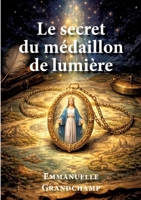 Le secret du médaillon de lumière: Une saga à travers les siècles (French Edition) 2322638617 Book Cover