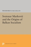 Svetozar Markovic and the Origins of Balkan Socialism 0691624798 Book Cover