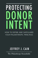 Protecting Donor Intent: How to Define and Safeguard Your Philanthropic Principles 0985126507 Book Cover