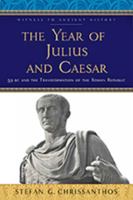 The Year of Julius and Caesar: 59 BC and the Transformation of the Roman Republic 1421429705 Book Cover