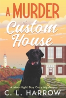 A Murder at Custom House: A Moonlight Bay Cozy Mystery B0HJ6DSV4D Book Cover