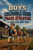 The Boys of Columbia High in Track Athletics or A Long Run That Won B0HCWVJSN3 Book Cover