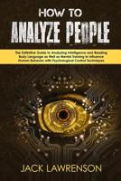 How to Analyze People: The Definitive Guide to Analyzing Intelligence and Reading Body Language as Well as Mental Training to Influence Human Behavior with Psychological Control Techniques 1075468027 Book Cover