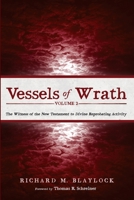 Vessels of Wrath, Volume 2: The Witness of the New Testament to Divine Reprobating Activity B0CJ4FJH8S Book Cover