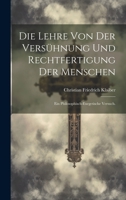Die Lehre Von Der Vers�hnung Und Rechtfertigung Der Menschen: Ein Philosophisch-Exegetische Versuch. 1021903159 Book Cover