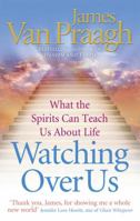 Watching Over Us: What the Spirits Can Teach Us About Life 184604216X Book Cover