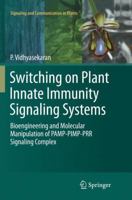 Switching on Plant Innate Immunity Signaling Systems: Bioengineering and Molecular Manipulation of PAMP-PIMP-PRR Signaling Complex 3319261169 Book Cover