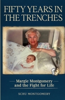 Fifty Years In The Trenches: Margie Montgomery and the Fight for Life B0H774G9YM Book Cover