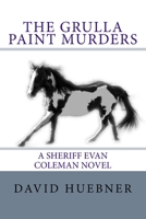 The Grulla Paint Murders: A Sheriff Evan Coleman novel 1533664544 Book Cover