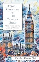 Today's Christian & the Church's Bible: A Time to Return to the Authorized Version 1953855539 Book Cover