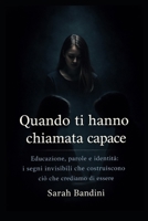 Quando ti hanno chiamata capace: Educazione, parole e identità: i segni invisibili che costruiscono ciò che crediamo di essere (Italian Edition) B0H14QX94M Book Cover