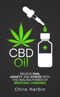 CBD Oil: Relieve Pain, Anxiety, and Stress with the Healing Power of Medicinal Cannabis 1072209276 Book Cover