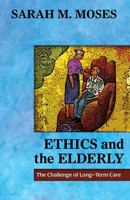 Ethics and the Elderly: The Challenge of Long-Term Care 1626981310 Book Cover